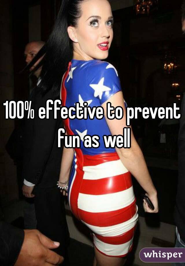 100% effective to prevent fun as well