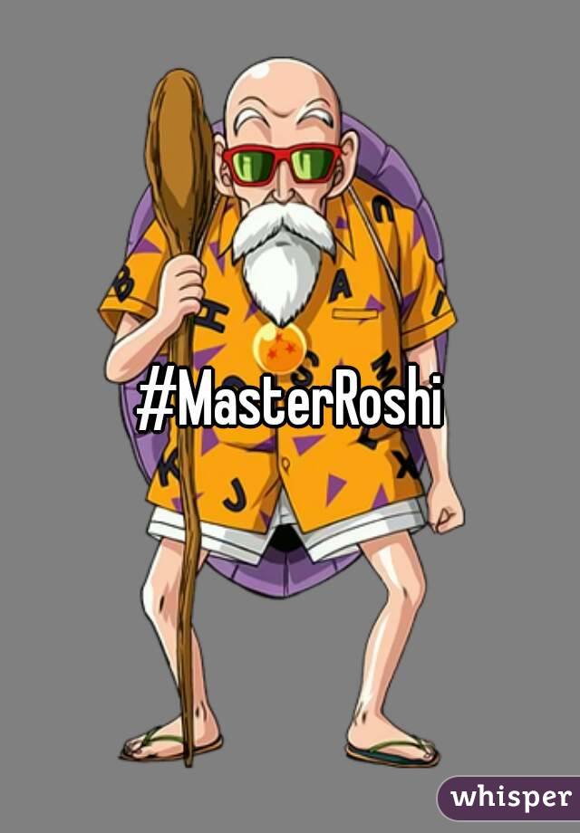 #MasterRoshi