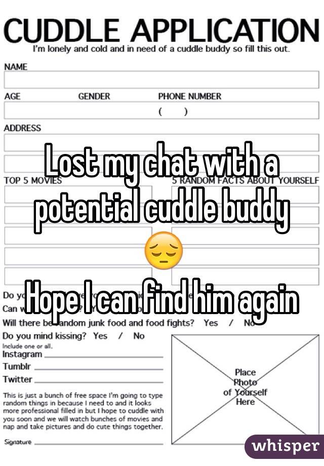 Lost my chat with a potential cuddle buddy 
😔
Hope I can find him again
