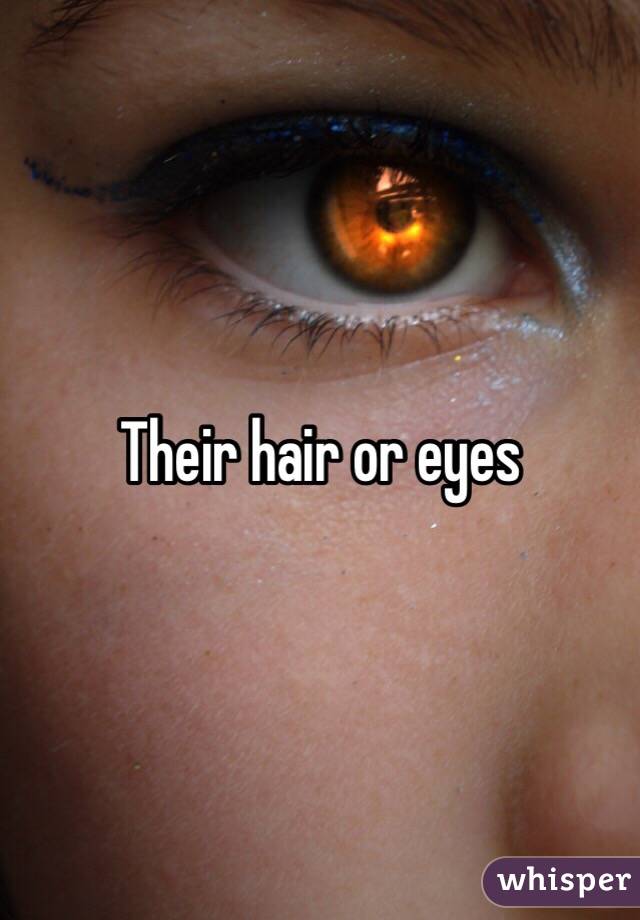 Their hair or eyes