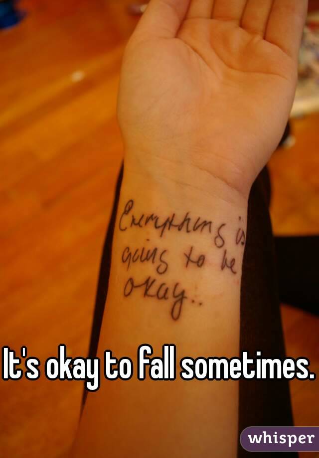 It's okay to fall sometimes.