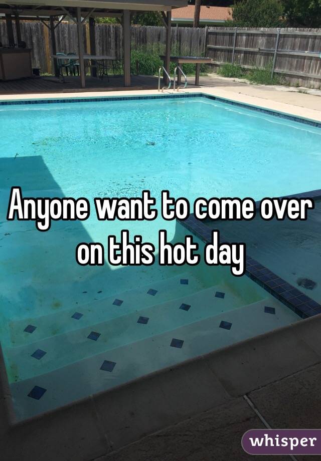 Anyone want to come over on this hot day