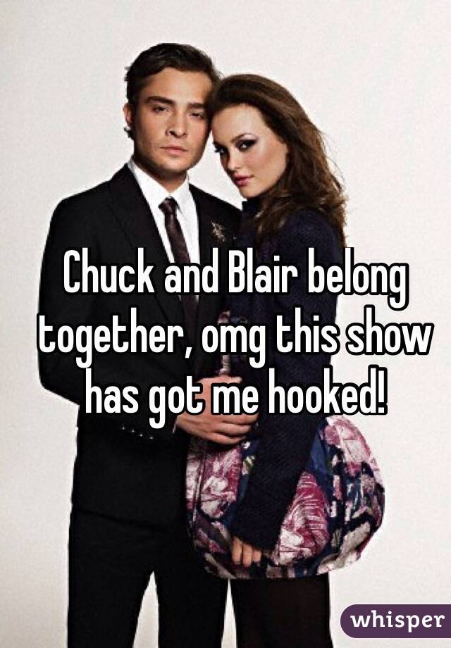 Chuck and Blair belong together, omg this show has got me hooked! 
