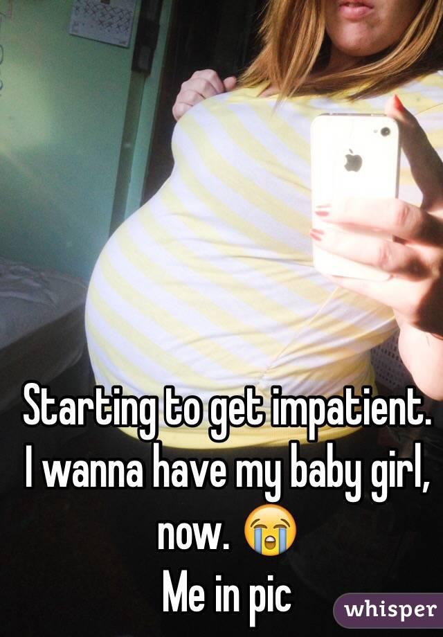 Starting to get impatient. I wanna have my baby girl, now. 😭 
Me in pic 