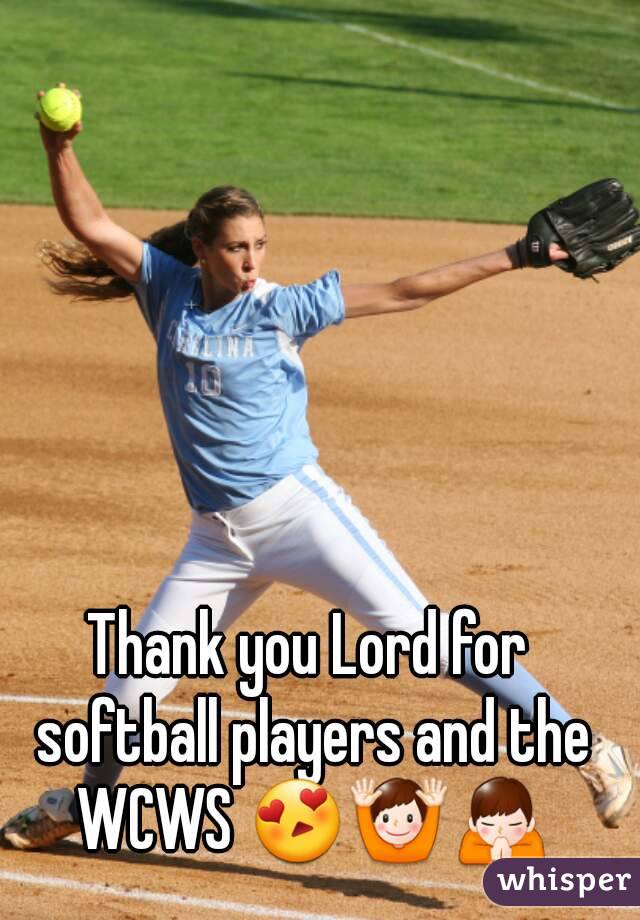 Thank you Lord for softball players and the WCWS 😍🙌🙏