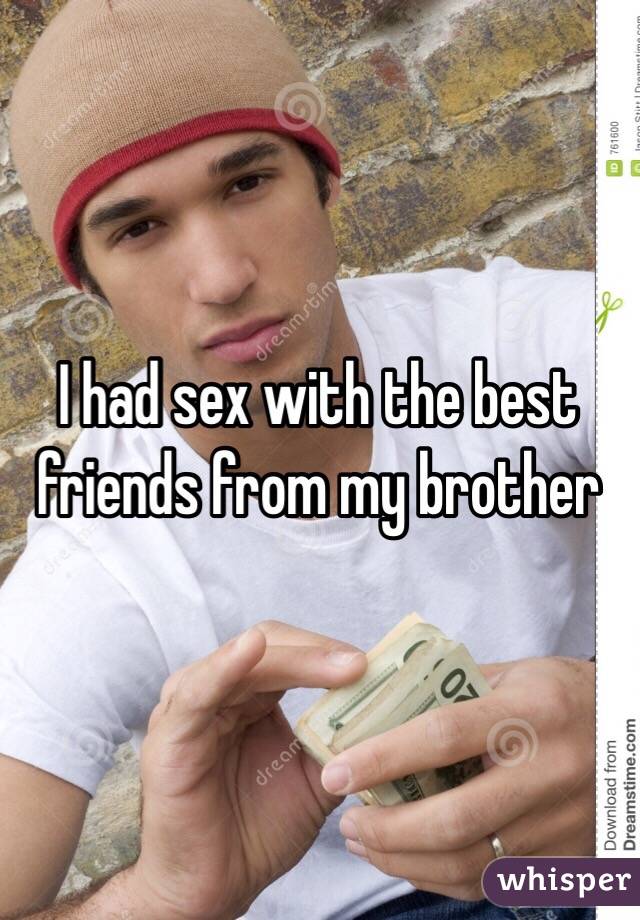 I had sex with the best friends from my brother