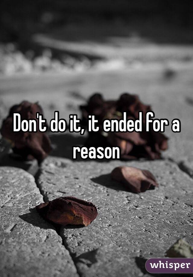 Don't do it, it ended for a reason 