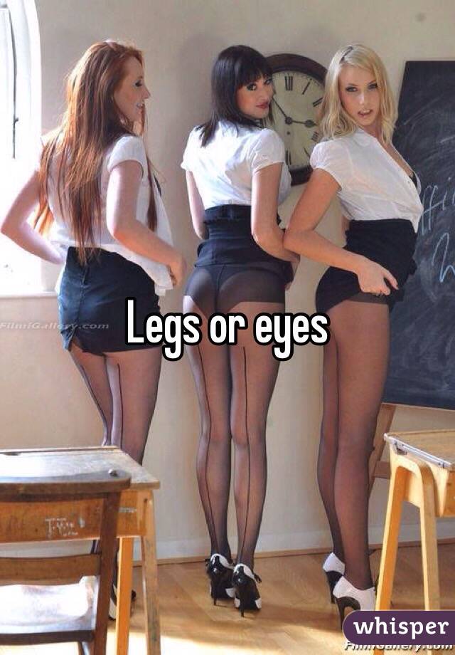 Legs or eyes