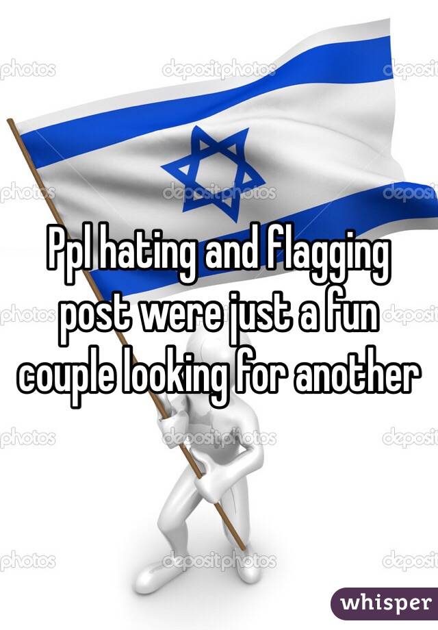 Ppl hating and flagging post were just a fun couple looking for another 