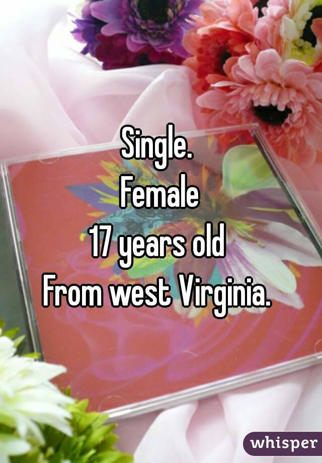 Single. 
Female
17 years old 
From west Virginia. 