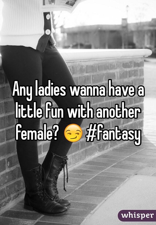 Any ladies wanna have a little fun with another female? 😏 #fantasy