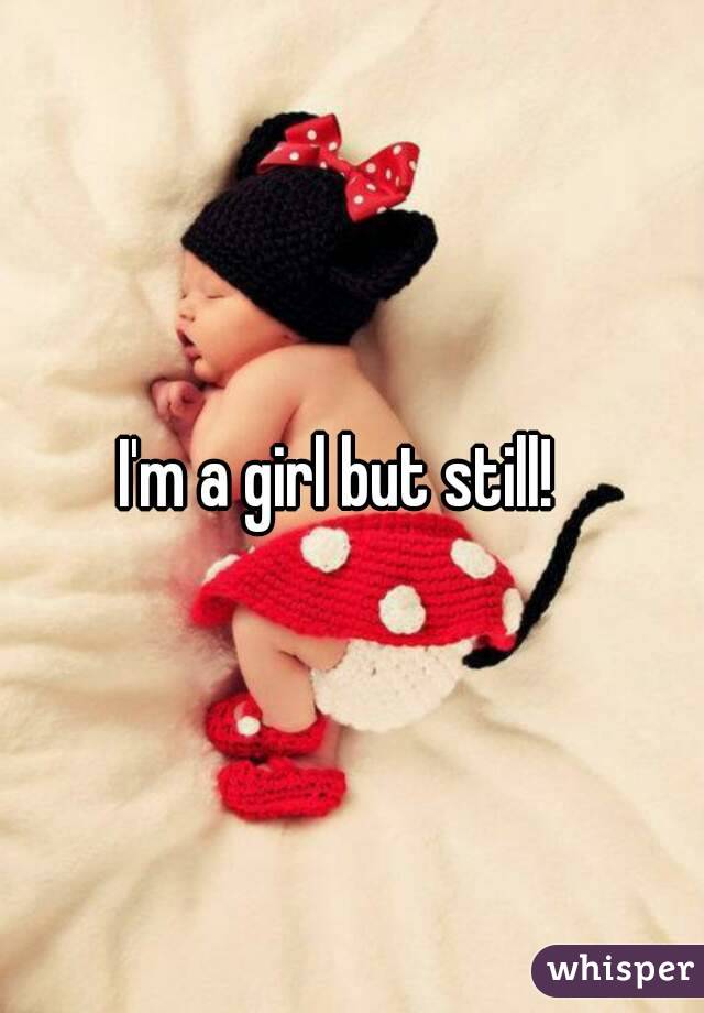 I'm a girl but still!  