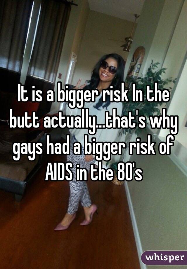 It is a bigger risk In the butt actually...that's why gays had a bigger risk of AIDS in the 80's