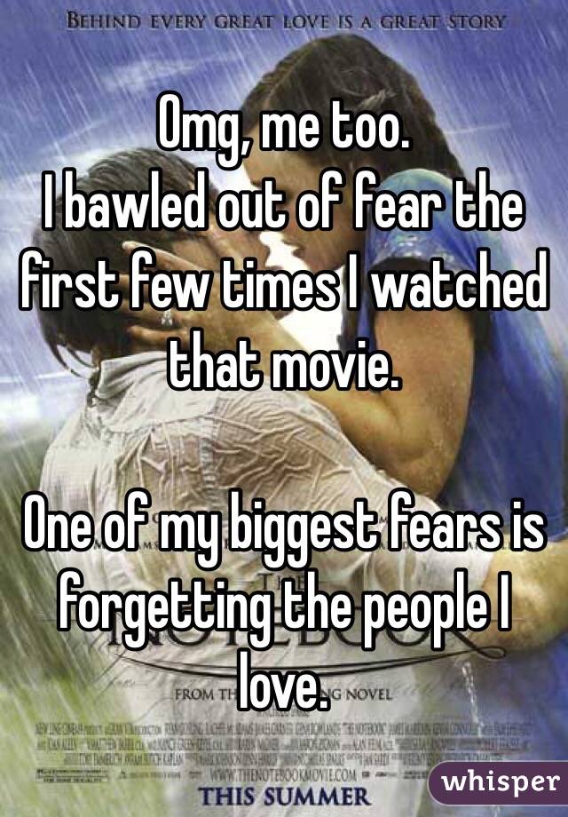 Omg, me too. 
I bawled out of fear the first few times I watched that movie. 

One of my biggest fears is forgetting the people I love. 