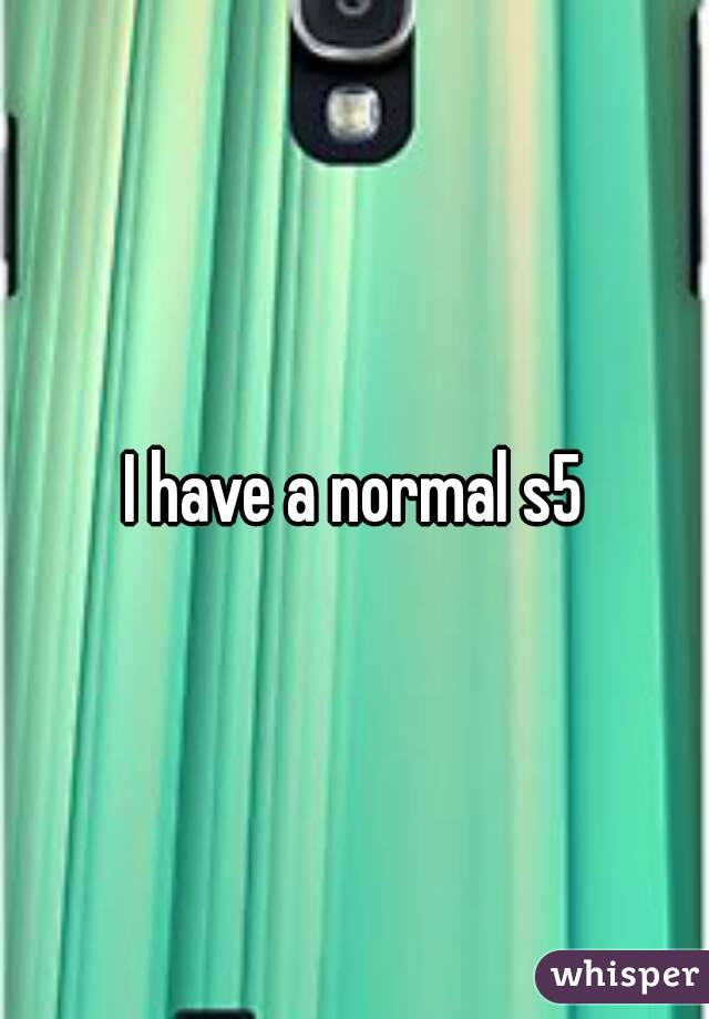 I have a normal s5