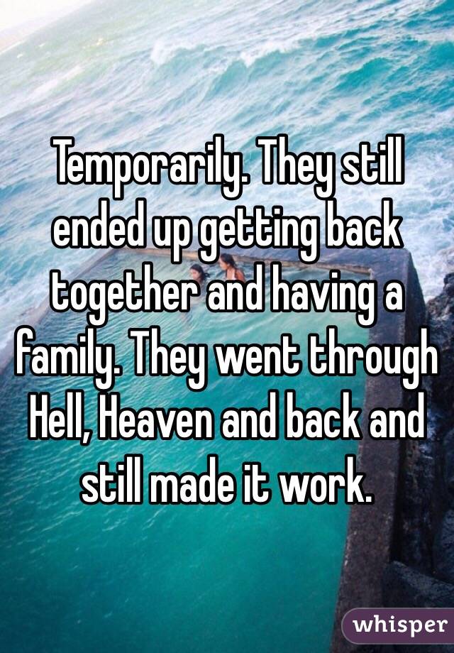Temporarily. They still ended up getting back together and having a family. They went through Hell, Heaven and back and still made it work.