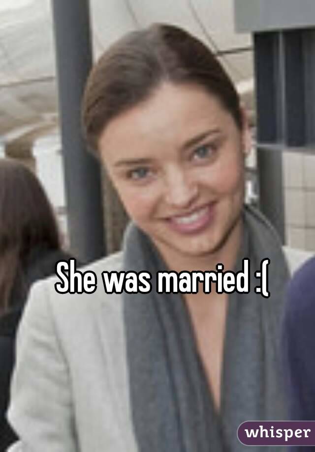She was married :(