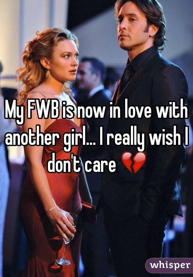 My FWB is now in love with another girl… I really wish I don't care 💔