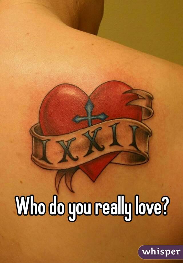 Who do you really love?