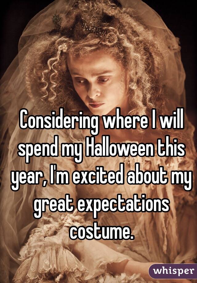 Considering where I will spend my Halloween this year, I'm excited about my great expectations costume.  