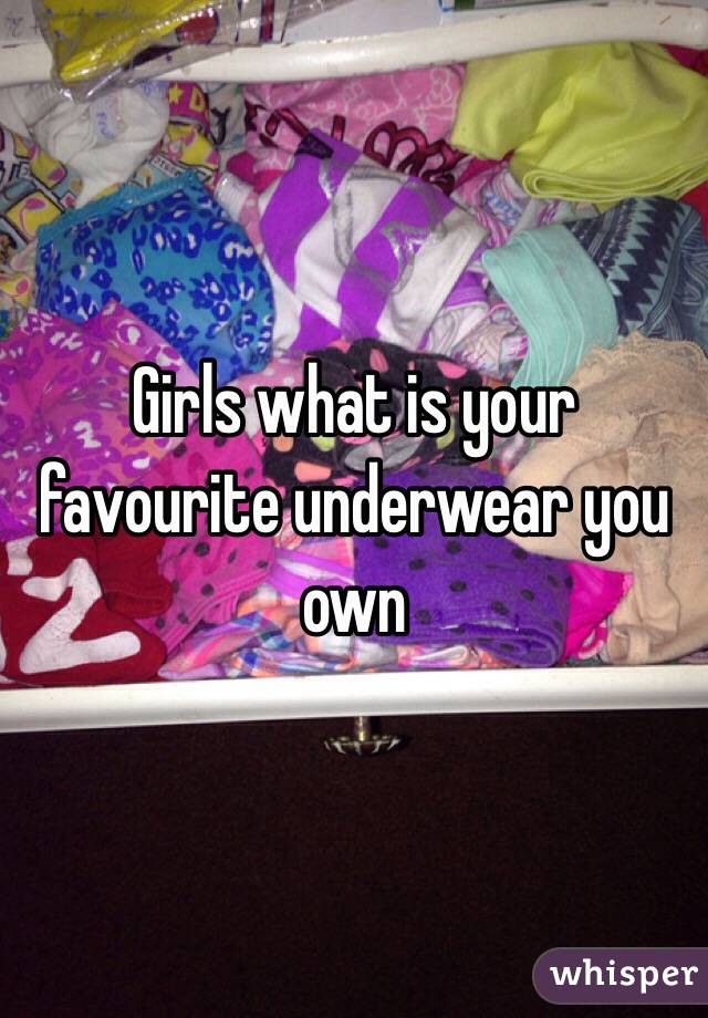 Girls what is your favourite underwear you own