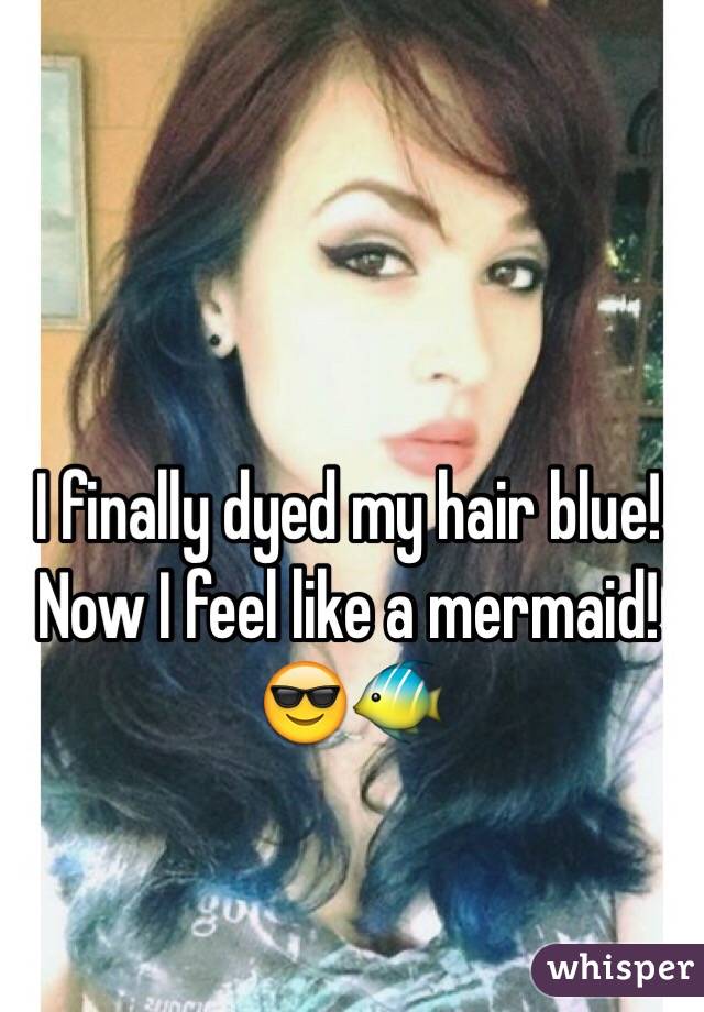 I finally dyed my hair blue!
Now I feel like a mermaid!
😎🐠