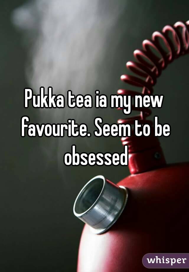 Pukka tea ia my new favourite. Seem to be obsessed