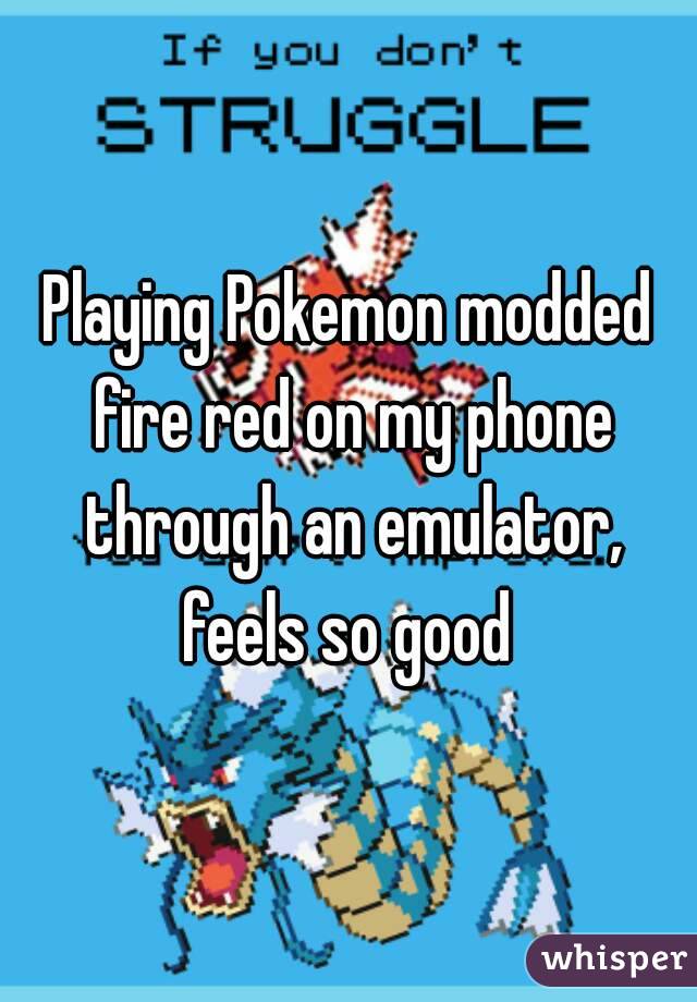 Playing Pokemon modded fire red on my phone through an emulator, feels so good 
