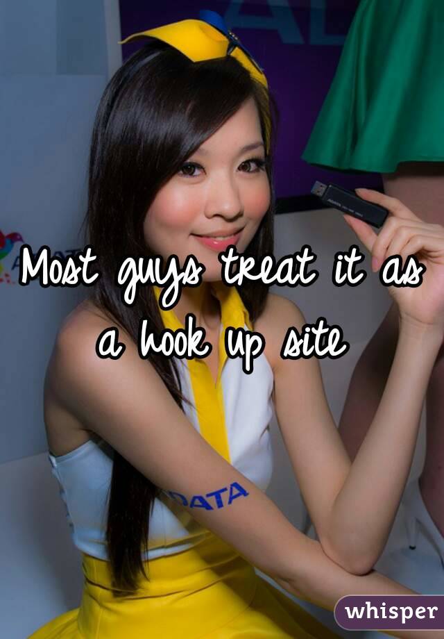 Most guys treat it as a hook up site 