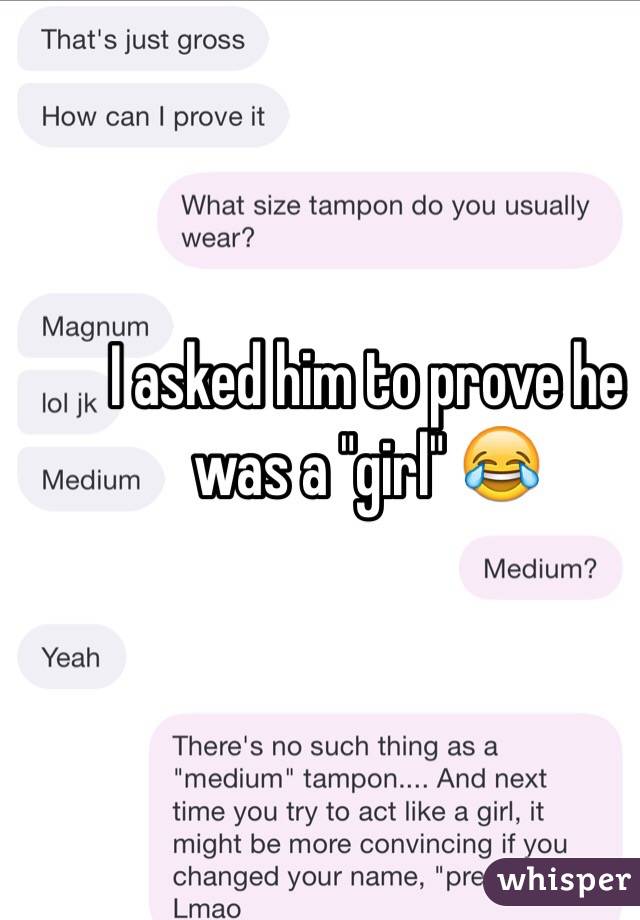 I asked him to prove he was a "girl" 😂