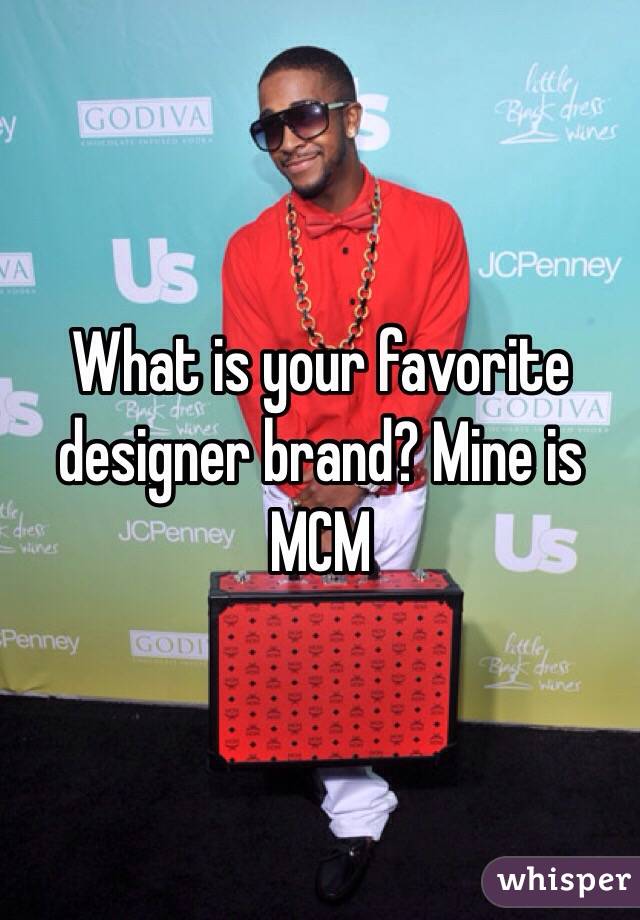 What is your favorite designer brand? Mine is MCM