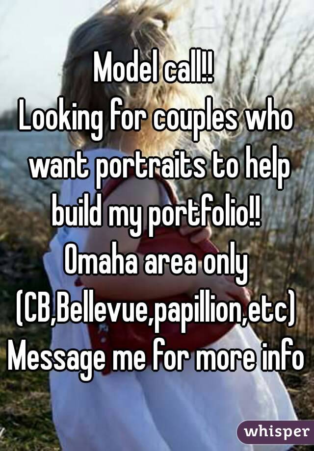 Model call!! 
Looking for couples who want portraits to help build my portfolio!! 
Omaha area only (CB,Bellevue,papillion,etc) 
Message me for more info