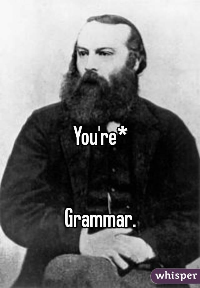 You're*


Grammar.