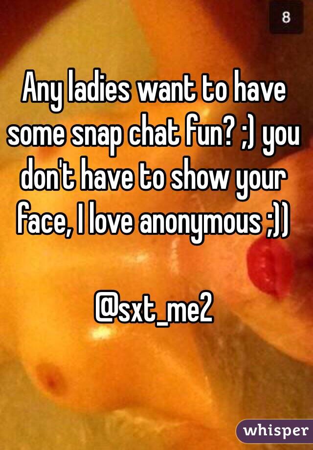 Any ladies want to have some snap chat fun? ;) you don't have to show your face, I love anonymous ;))

@sxt_me2