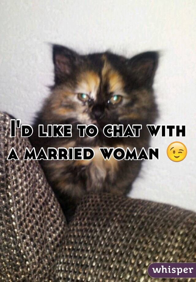 I'd like to chat with a married woman 😉