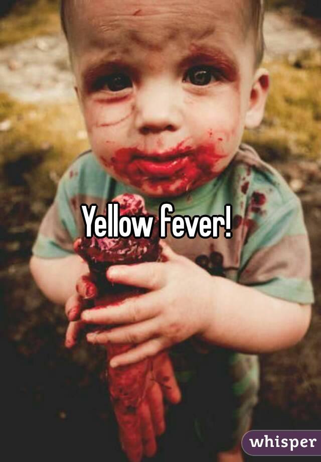 Yellow fever! 