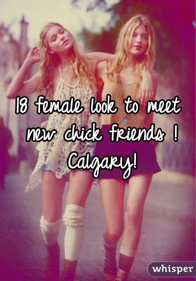 18 female look to meet new chick friends ! Calgary!