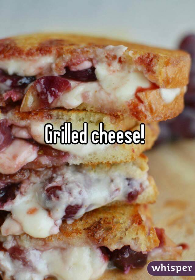 Grilled cheese! 