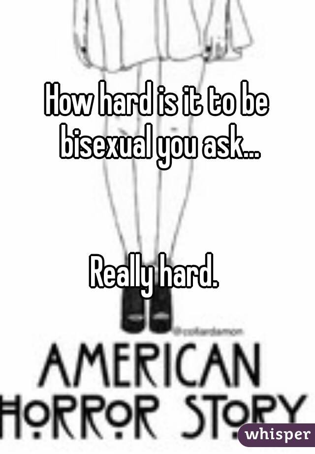 How hard is it to be bisexual you ask...


Really hard. 