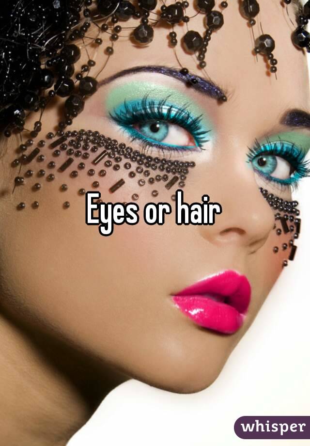 Eyes or hair