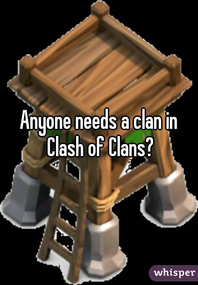 Anyone needs a clan in Clash of Clans?