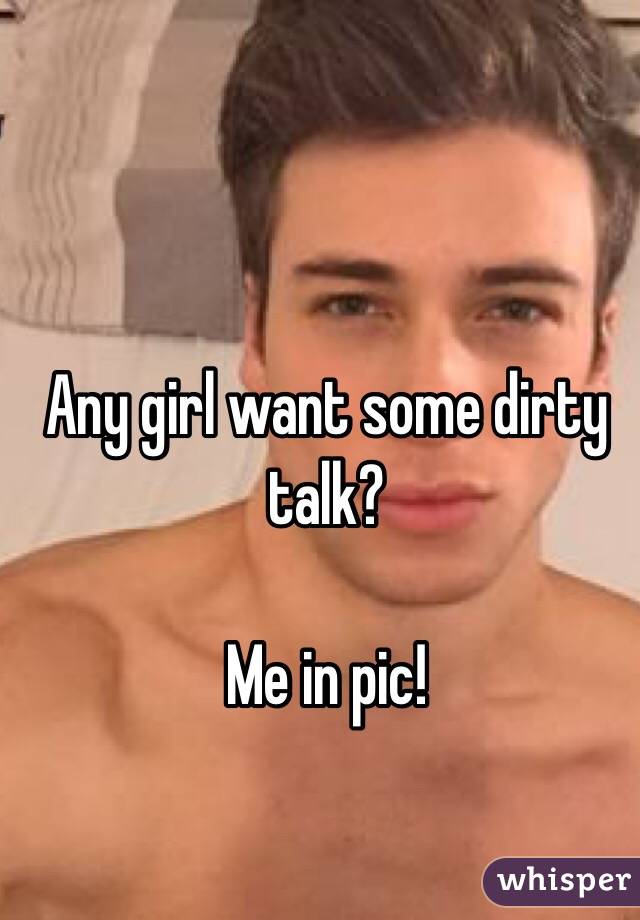 Any girl want some dirty talk?

Me in pic!