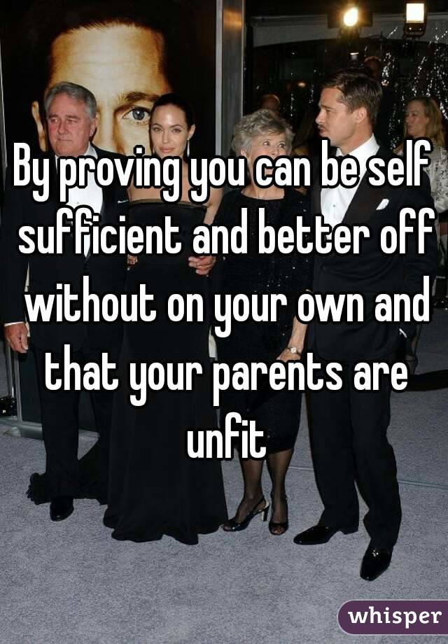 By proving you can be self sufficient and better off without on your own and that your parents are unfit