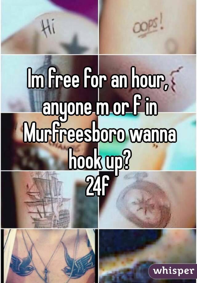 Im free for an hour, anyone m or f in Murfreesboro wanna hook up?
24f