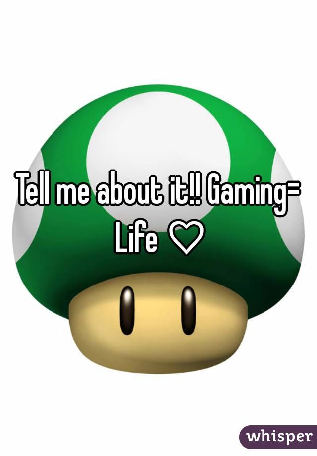 Tell me about it!! Gaming= Life ♡