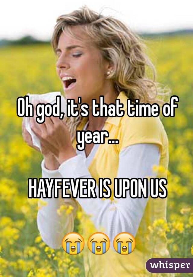 Oh god, it's that time of year...

HAYFEVER IS UPON US

😭😭😭