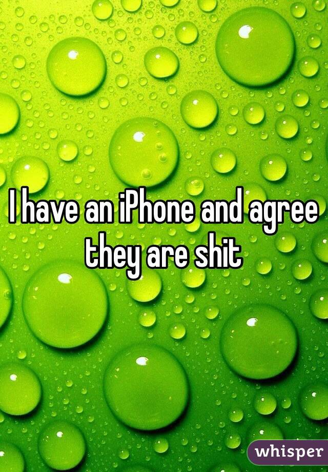 I have an iPhone and agree they are shit