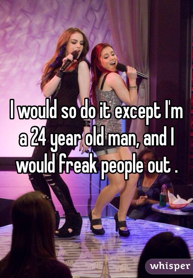 I would so do it except I'm a 24 year old man, and I would freak people out .