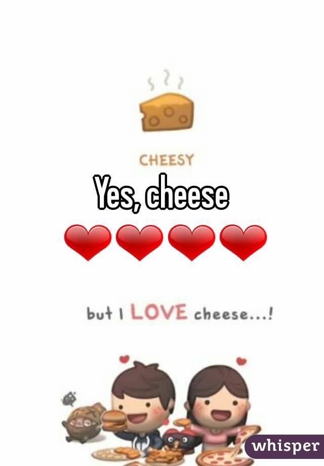 Yes, cheese ❤❤❤❤