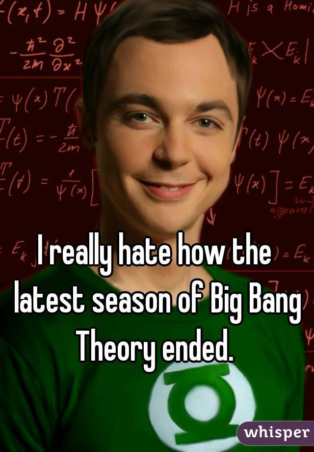 I really hate how the latest season of Big Bang Theory ended. 